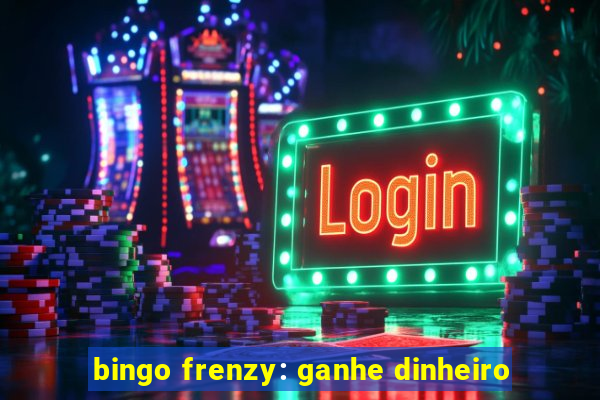 bingo frenzy: ganhe dinheiro